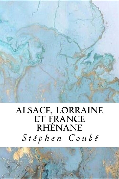 Alsace, Lorraine Et France Rh?ane (Paperback)