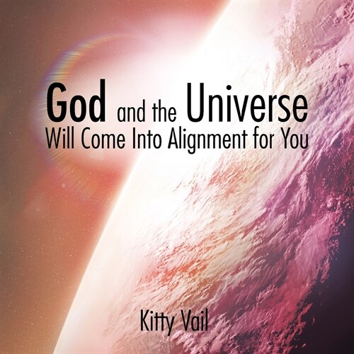 God and the Universe Will Come into Alignment for You (Paperback)