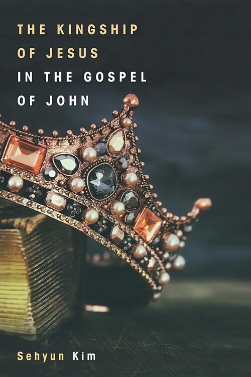 The Kingship of Jesus in the Gospel of John (Paperback)