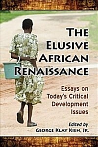 The Elusive African Renaissance: Essays on Todays Critical Development Issues (Paperback)