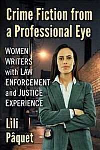 Crime Fiction from a Professional Eye: Women Writers with Law Enforcement and Justice Experience (Paperback)