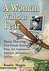 Marie Marvingt, Fiancee of Danger: First Female Bomber Pilot, World-Class Athlete and Inventor of the Air Ambulance (Paperback)