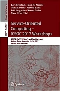 Service-Oriented Computing - Icsoc 2017 Workshops: Asoca, Isycc, Wesoacs, and Satellite Events, M?aga, Spain, November 13-16, 2017, Revised Selected (Paperback, 2018)