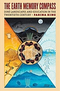 The Earth Memory Compass: Din?Landscapes and Education in the Twentieth Century (Paperback)