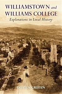 Williamstown and Williams College: Explorations in Local History (Hardcover)