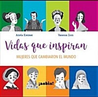 Vidas Que Inspiran: Mujeres Que Cambiaron El Mundo (Hardcover)