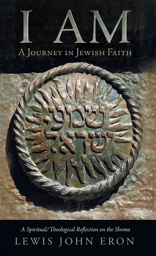 I Am: A Journey in Jewish Faith (Hardcover)