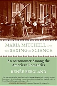 Maria Mitchell and the Sexing of Science: An Astronomer Among the American Romantics (Paperback)
