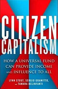 Citizen Capitalism: How a Universal Fund Can Provide Influence and Income to All (Paperback)