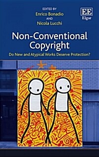 Non-Conventional Copyright : Do New and Atypical Works Deserve Protection? (Hardcover)