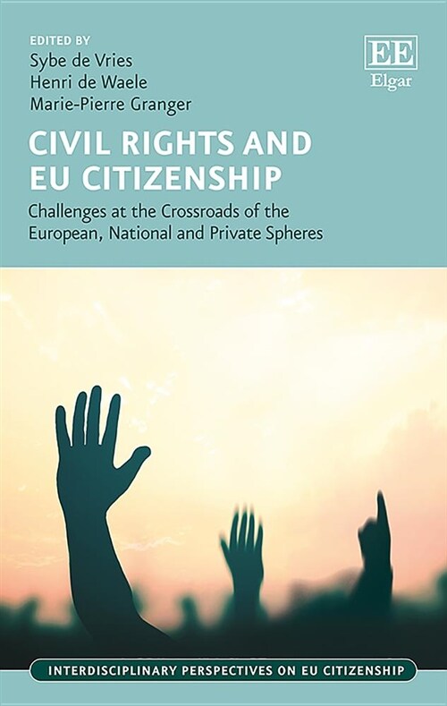 Civil Rights and EU Citizenship : Challenges at the Crossroads of the European, National and Private Spheres (Hardcover)