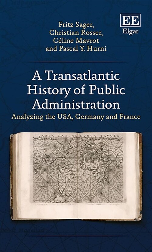 A Transatlantic History of Public Administration : Analyzing the USA, Germany and France (Hardcover)