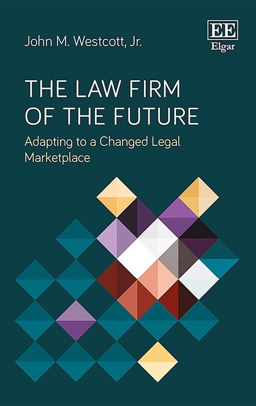 The Law Firm of the Future : Adapting to a Changed Legal Marketplace (Hardcover)