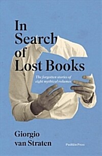 In Search of Lost Books : The forgotten stories of eight mythical volumes (Paperback)