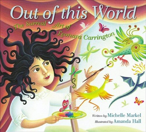 Out of This World: The Surreal Art of Leonora Carrington (Hardcover)