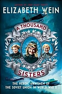 A Thousand Sisters: The Heroic Airwomen of the Soviet Union in World War II (Hardcover)