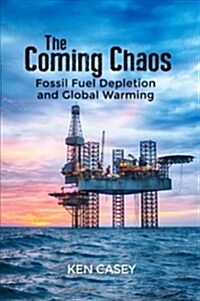 The Coming Chaos: Fossil Fuel Depletion and Global Warming (Paperback)