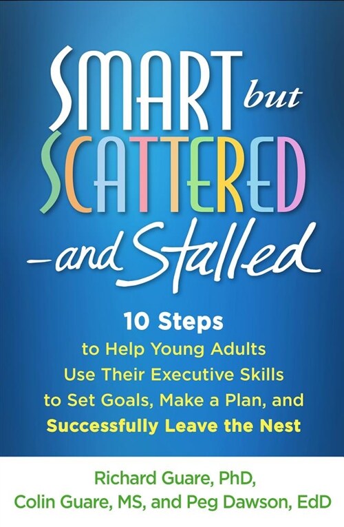 Smart But Scattered--And Stalled: 10 Steps to Help Young Adults Use Their Executive Skills to Set Goals, Make a Plan, and Successfully Leave the Nest (Hardcover)