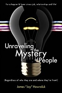 Unraveling the Mystery of People: Regardless of Who They Are and Where Theyre From! (Paperback)