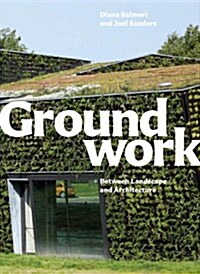 Groundwork: Between Landscape and Architecture (Hardcover)