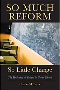 So Much Reform, So Little Change: The Persistence of Failure in Urban Schools (Paperback)