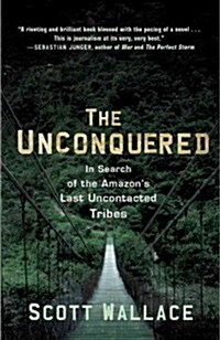 The Unconquered: In Search of the Amazons Last Uncontacted Tribes (Paperback)