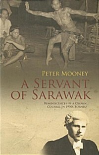 A Servant of Sarawak: Reminiscences of a Crown Counsel in 1950s Borneo (Paperback)