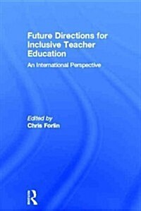 Future Directions for Inclusive Teacher Education : An International Perspective (Hardcover)