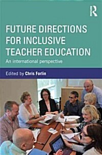 Future Directions for Inclusive Teacher Education : An International Perspective (Paperback)