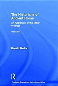 The Historians of Ancient Rome : An Anthology of the Major Writings (Hardcover, 3 ed)