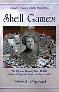 Shell Games: The Life and Times of Pearl McGill, Industrial Spy and Pioneer Labor Activist (Paperback)