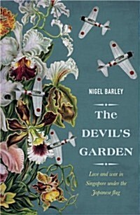 The Devils Garden: Love and War in Singapore Under the Japanese Flag (Paperback)