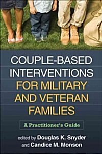 Couple-Based Interventions for Military and Veteran Families: A Practitioners Guide (Hardcover)