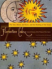 Florentine Codex: Book 7: Book 7: The Sun, the Moon and Stars, and the Binding of the Years Volume 7 (Paperback)