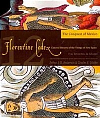 Florentine Codex: Book 12: Book 12: The Conquest of Mexico Volume 12 (Paperback, 2)