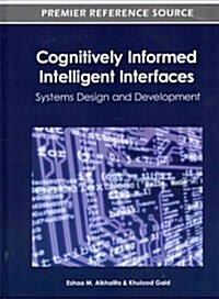 Cognitively Informed Intelligent Interfaces: Systems Design and Development (Hardcover)