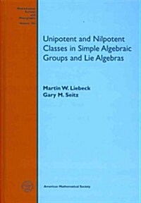 Unipotent and Nilpotent Classes in Simple Algebraic Groups and Lie Algebras (Hardcover)