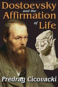 Dostoevsky and the Affirmation of Life (Hardcover, Reprint)