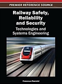 Railway Safety, Reliability, and Security: Technologies and Systems Engineering (Hardcover)
