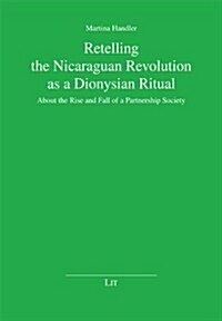 Retelling the Nicaraguan Revolution as a Dionysian Ritual, 3: About the Rise and Fall of a Partnership Society (Paperback)