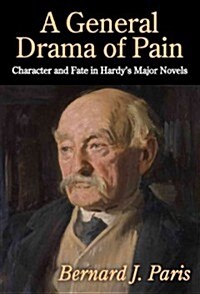 A General Drama of Pain : Character and Fate in Hardys Major Novels (Hardcover)