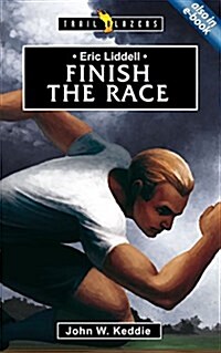 Eric Liddell : Finish the Race (Paperback)