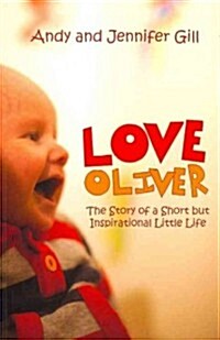 Love Oliver : The Story of a Short But Inspirational Little Life (Paperback)
