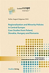 Regionalization and Minority Policies in Central Europe: Case Studies from Poland, Slovakia, Hungary and Romania (Paperback)