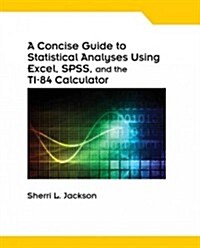 A Concise Guide to Statistical Analyses Using Excel, SPSS, and the Ti-84 Calculator, Spiral Bound Version (Spiral)