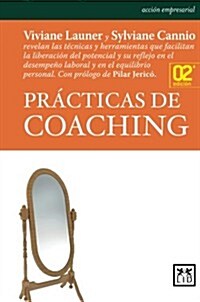 Practicas de Coaching: Viviane Launer y Sylviane Cannio Revelan Las Tacnicas y Herramientas Que Facilitan La Liberacian del Potencial y Su Re (Paperback, 2)
