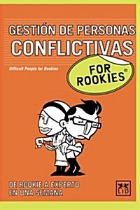 Gestian de Personas Conflictivas for Rookies: Acuantas Veces Te Has Encontrado Con Un Compaaero (O Un Jefe) Verdaderamente Conflictivo En Tu Lugar de (Paperback)