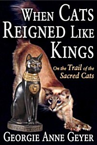 When Cats Reigned Like Kings: On the Trail of the Sacred Cats (Paperback)