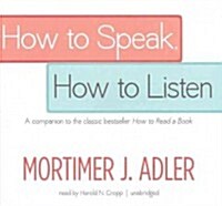 How to Speak, How to Listen: A Companion to the Classic Bestseller How to Read a Book (Audio CD)