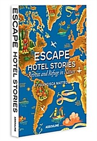Escape Hotel Stories: Retreat and Refuge in Nature (Hardcover)